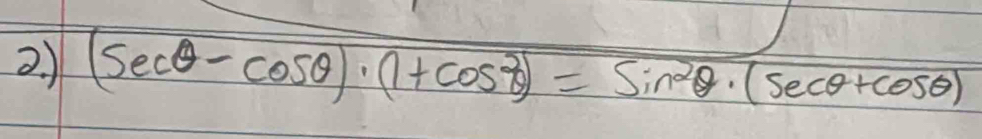 (sec θ -cos θ )· (1+cos θ )=sin^2θ · (sec θ +cos θ )