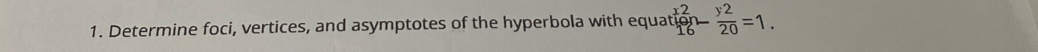 Determine foci, vertices, and asymptotes of the hyperbola with equa^(x^2)16n2- y2/20 =1.