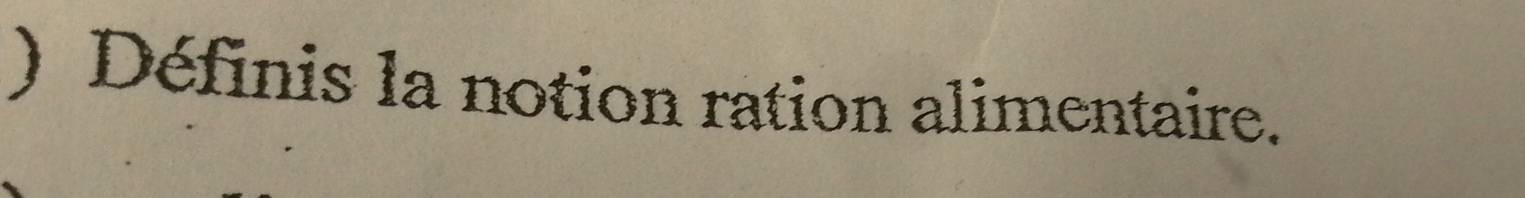 ) Définis la notion ration alimentaire.