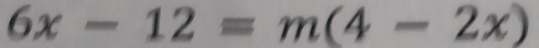 6x-12=m(4-2x)