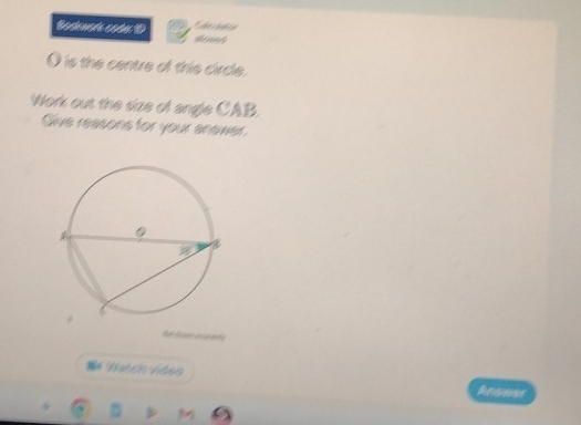 Costnat coán
O is the centre of this circle. 
Work out the size of angle CAB. 
Give reasons for your anewer.