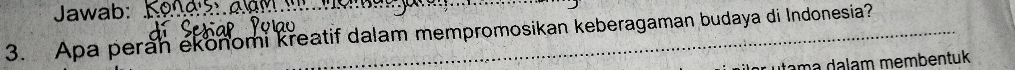 Jawab: 
_ 
3. Apa peran ekonomi kreatif dalam mempromosikan keberagaman budaya di Indonesia? 
utama dalam membentuk