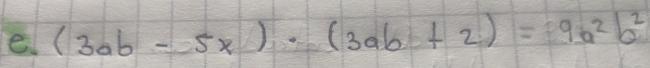 (3ab-5x)· (3ab+2)=9a^2b^2