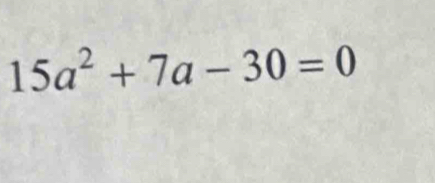 15a^2+7a-30=0