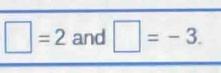 □ =2 and □ =-3.