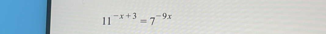 11^(-x+3)=7^(-9x)