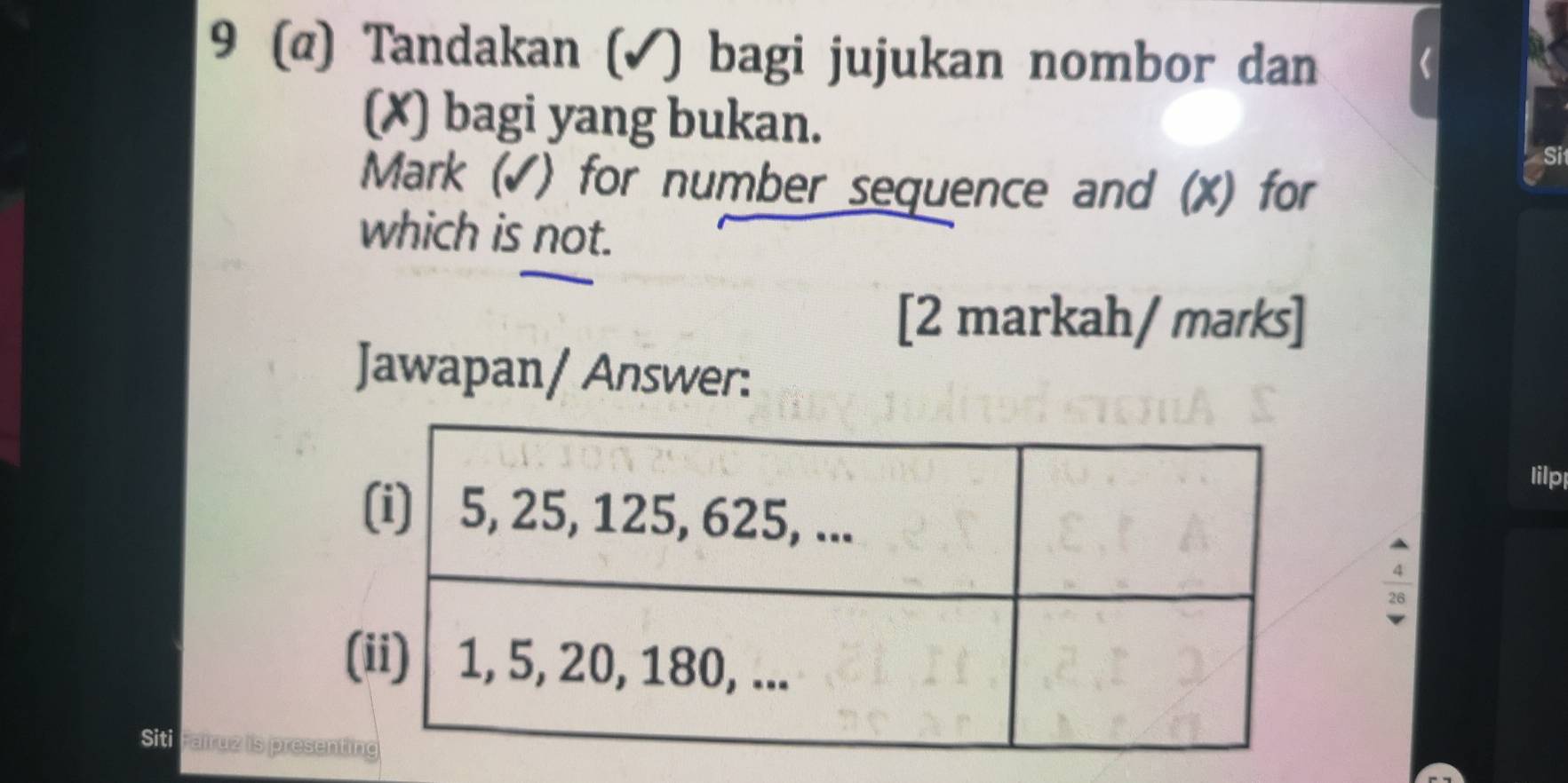 9 (@) Tandakan (✓) bagi jujukan nombor dan 
(✗) bagi yang bukan. 
Mark (√) for number sequence and (X) for 
which is not. 
[2 markah/ marks] 
Jawapan/ Answer: 
Iilp 
Siti Faltu