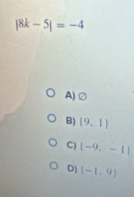 |8k-5|=-4
A) ○
B) (9,1)
C) (-9,-1)
D) (-1,9)