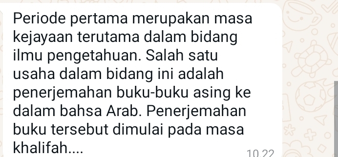 Periode pertama merupakan masa 
kejayaan terutama dalam bidang 
ilmu pengetahuan. Salah satu 
usaha dalam bidang ini adalah 
penerjemahan buku-buku asing ke 
dalam bahsa Arab. Penerjemahan 
buku tersebut dimulai pada masa 
khalifah....
10 22