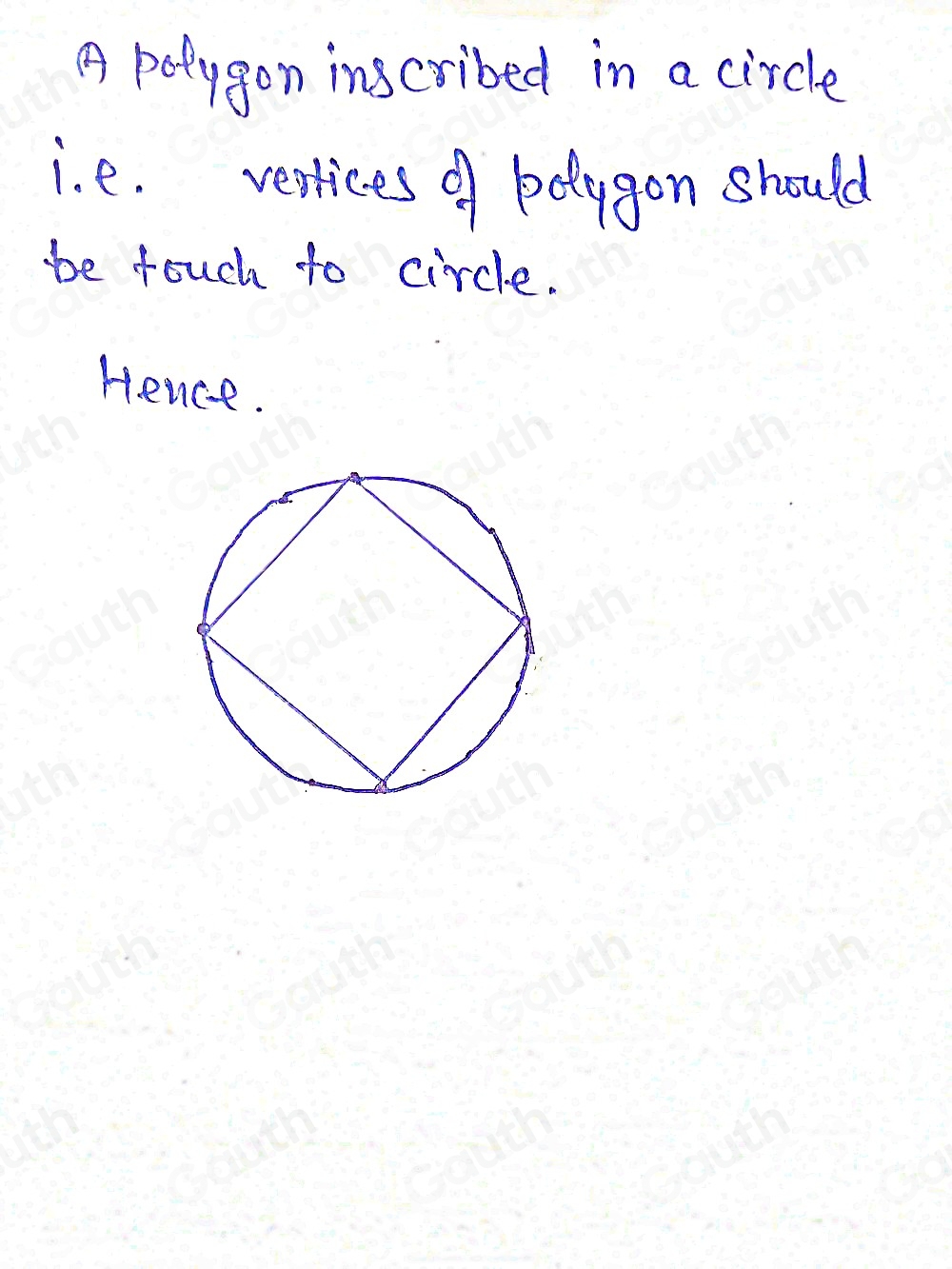 A potygon inscribed in a circle 
i. e. vertices of botagon should 
be touch to circle. 
H.ence.