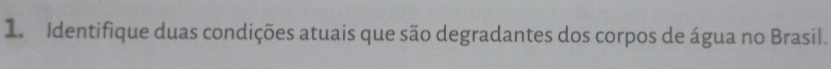 Identifique duas condições atuais que são degradantes dos corpos de água no Brasil.