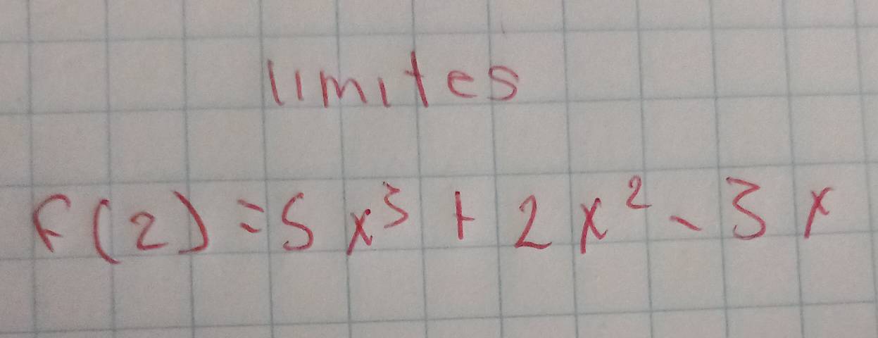 limites
f(2)=5x^3+2x^2-3x