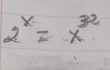 2^x=x^(32)