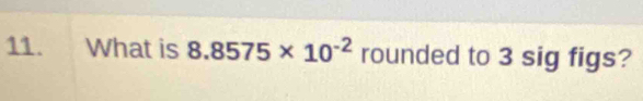 What is 8.8575* 10^(-2) rounded to 3 sig figs?