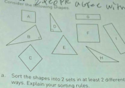 Consider the following shapes. 
a. Sort the shapes into 2 sets in at least 2 different 
ways. Explain your sorting rules.