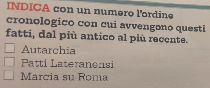 INDICA con un numero l’ordine
cronologico con cui avvengono questi
fatti, dal più antico al più recente.
Autarchia
Patti Lateranensi
Marcia su Roma