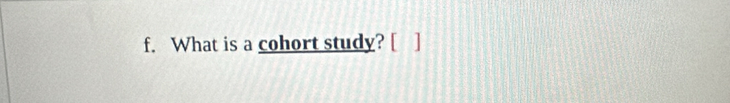 What is a cohort study? [ ]