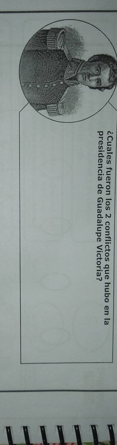 ¿Cuales fueron los 2 conflictos que hubo en la 
presidencia de Guadalupe Victoria?