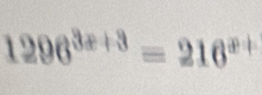 1296^(3x+3)=216^(x+)