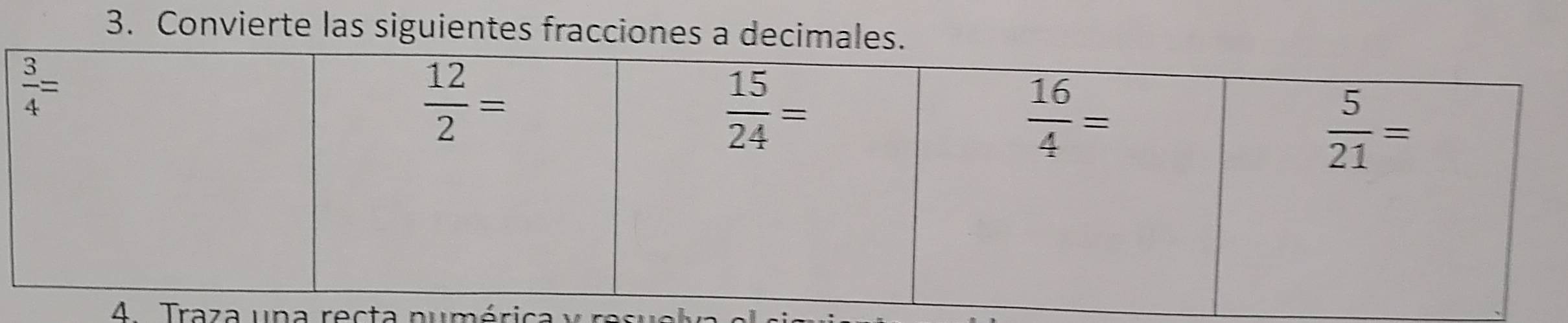 Convierte las siguientes fracciones a decimales.
4  Traza una recta pumérica :