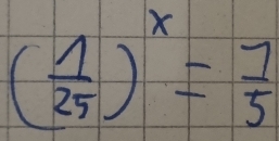 ( 1/25 )^x= 1/5 