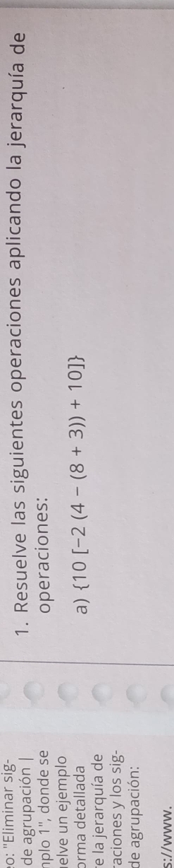 o: "Eliminar sig- 
de agrupación | 1. Resuelve las siguientes operaciones aplicando la jerarquía de 
plo 1'', donde se operaciones: 
elve un ejemplo 
ɔrma detallada 
a)  10[-2(4-(8+3))+10]
re la jerarquía de 
aciones y los sig- 
de agrupación: 
s://www.