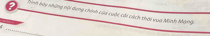 Trình bày những nội dung chính của cuộc cải cách thời vua Minh Mạng- 
CHUONG 5
1