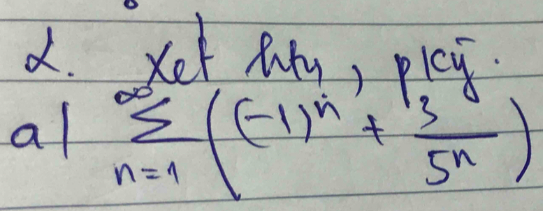 Xet Ry, plcy 
al sumlimits _(n=1)^(∈fty)(-1)^n+ 3^0/5^n )