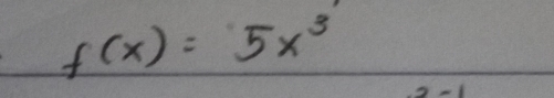 f(x)=5x^3
-1