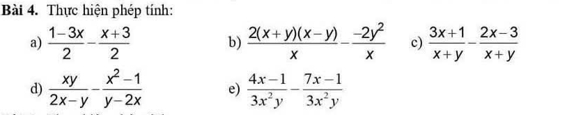 Thực hiện phép tính: 
a)  (1-3x)/2 - (x+3)/2   (2(x+y)(x-y))/x - (-2y^2)/x  c)  (3x+1)/x+y - (2x-3)/x+y 
b) 
d)  xy/2x-y - (x^2-1)/y-2x  e)  (4x-1)/3x^2y - (7x-1)/3x^2y 