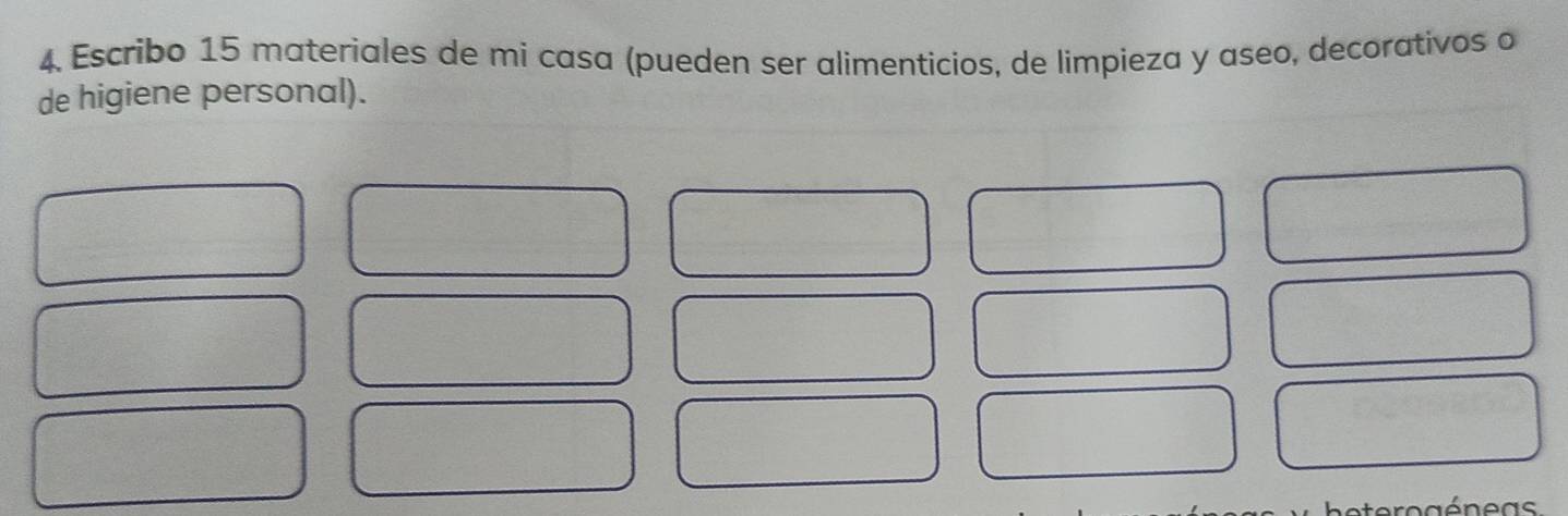 Escribo 15 materiales de mi casa (pueden ser alimenticios, de limpieza y aseo, decorativos o 
de higiene personal).