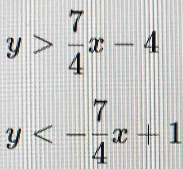 y> 7/4 x-4
y<- 7/4 x+1