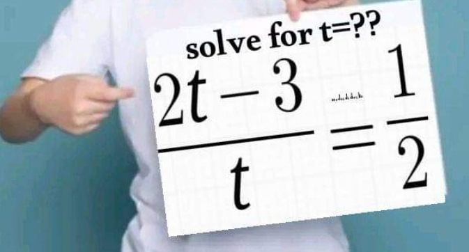 solve for t= ??
 (2t-3)/t = 1/2 