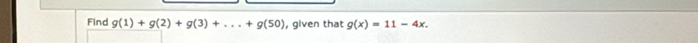 Find g(1)+g(2)+g(3)+...+g(50) , given that g(x)=11-4x.