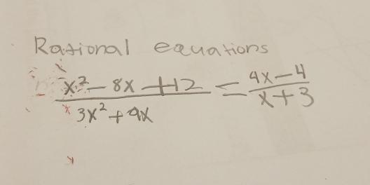 Rosional equations
 (x^2-8x+12)/3x^2+9x = (4x-4)/x+3 