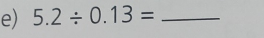 5.2/ 0.13= _