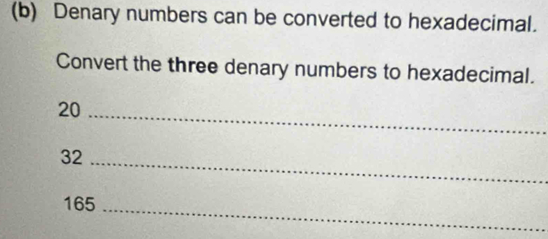 Denary numbers can be converted to hexadecimal. 
Convert the three denary numbers to hexadecimal.
20 _
32 _
165 _