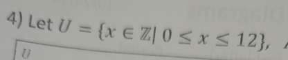 Let U= x∈ Z|0≤ x≤ 12 ,
U