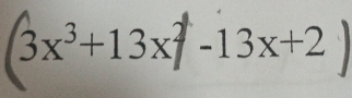 (3x³+13x² -13x+2 )