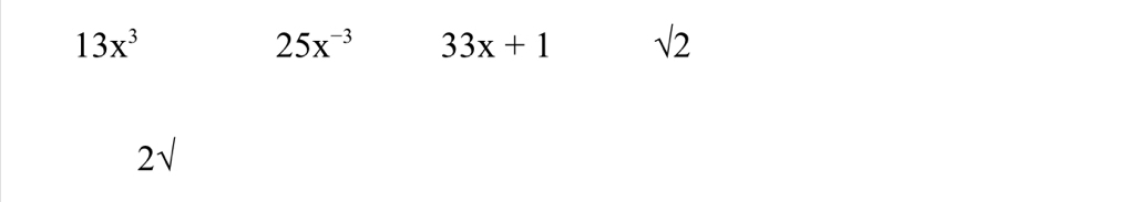 13x^3
25x^(-3) 33x+1 sqrt(2)
2sqrt()