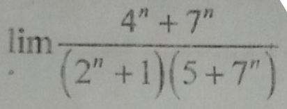 limlimits  (4^n+7^n)/(2^n+1)(5+7^n) 