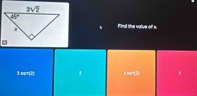 Find the value of x.
3 sqrt(2) 3 6 sqrt(2) 6