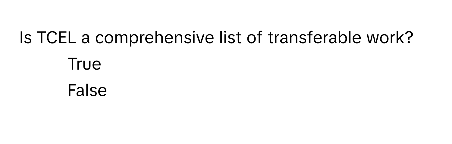 Is TCEL a comprehensive list of transferable work? 
1) True 
2) False