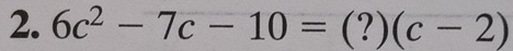 6c^2-7c-10=(?)(c-2)