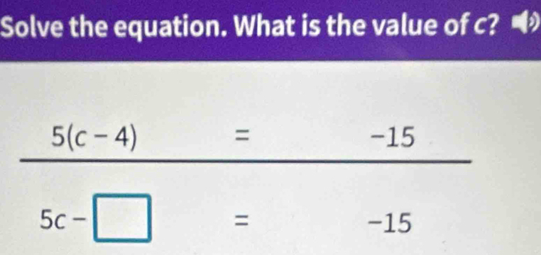 Solve the equation. What is the value of c? •