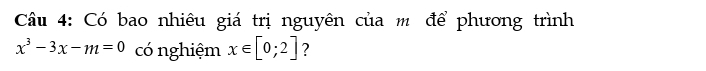 Có bao nhiêu giá trị nguyên của m để phương trình
x^3-3x-m=0 có nghiệm x∈ [0;2] ?