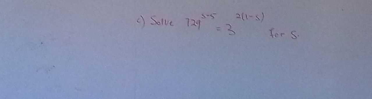 (Solve 729^(5-5)=3^(2(1-5)) for s.