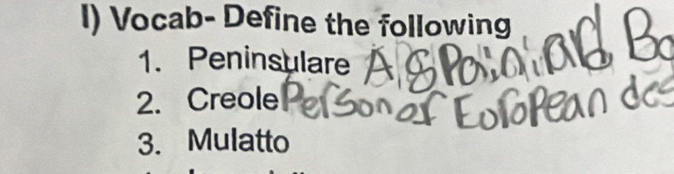 Vocab- Define the following 
1. Peninsulare 
2. Creole 
3. Mulatto