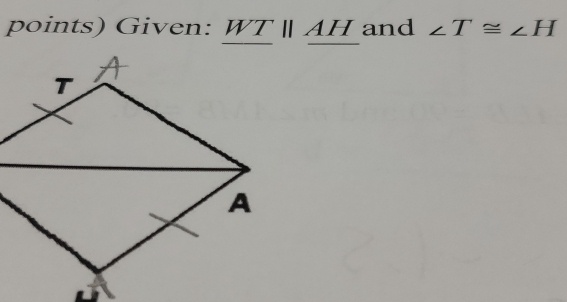 points) Given: WT ‖ AH and ∠ T≌ ∠ H