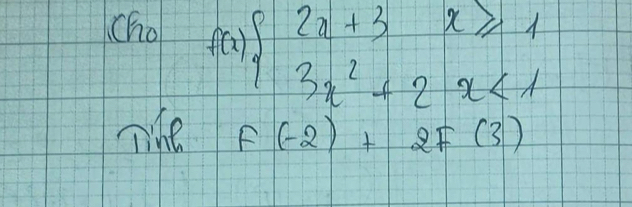 cho f(x)beginarrayl 2x+3x≥slant 1 3x^2+2x<1endarray.
The f(-2)+2f(3)